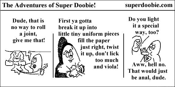 Super Doobie teaches a friend how to break up cannabis and roll a joint before misunderstanding a question about whether he lights it a special way.
