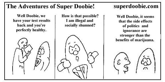 A doctor tells Super Doobie he is perfectly healthy despite being illegal and socially shunned, then blames politics and ignorance rather than marijuana.