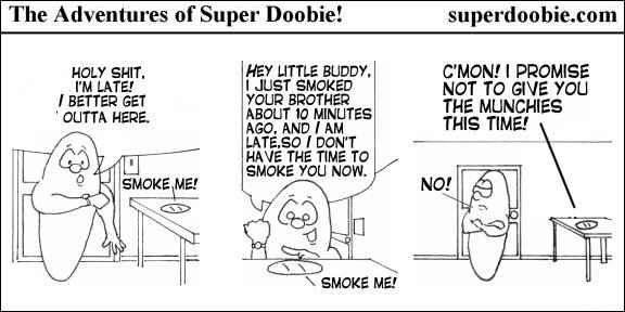 A talking joint repeatedly begs Super Doobie to smoke it, but he refuses after remembering the joint caused the munchies last time.