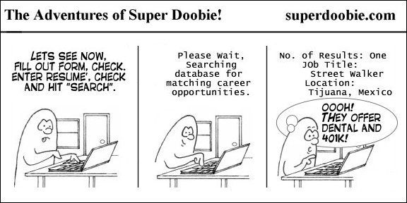 Super Doobie searches online for matching careers and finds one opening as a street walker in Tijuana with dental coverage and a 401K.