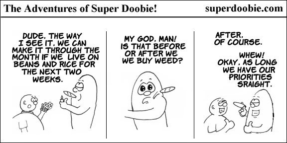 Super Doobie plans to survive on beans and rice for two weeks, then clarifies that they must buy weed before setting the food budget.