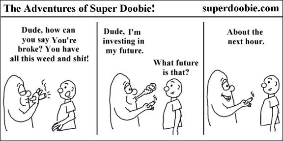 A friend calls Super Doobie broke despite his weed, but Super Doobie says he is investing in his future—the next hour.