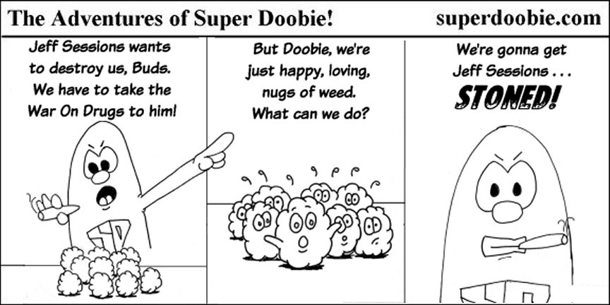 Super Doobie rallies a group of happy cannabis buds to fight Jeff Sessions by getting him stoned.