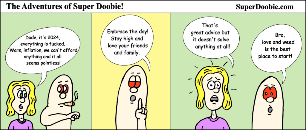 A worried woman tells Super Doobie that 2024 feels hopeless, and he answers that loving friends, family, and weed is the best place to start.