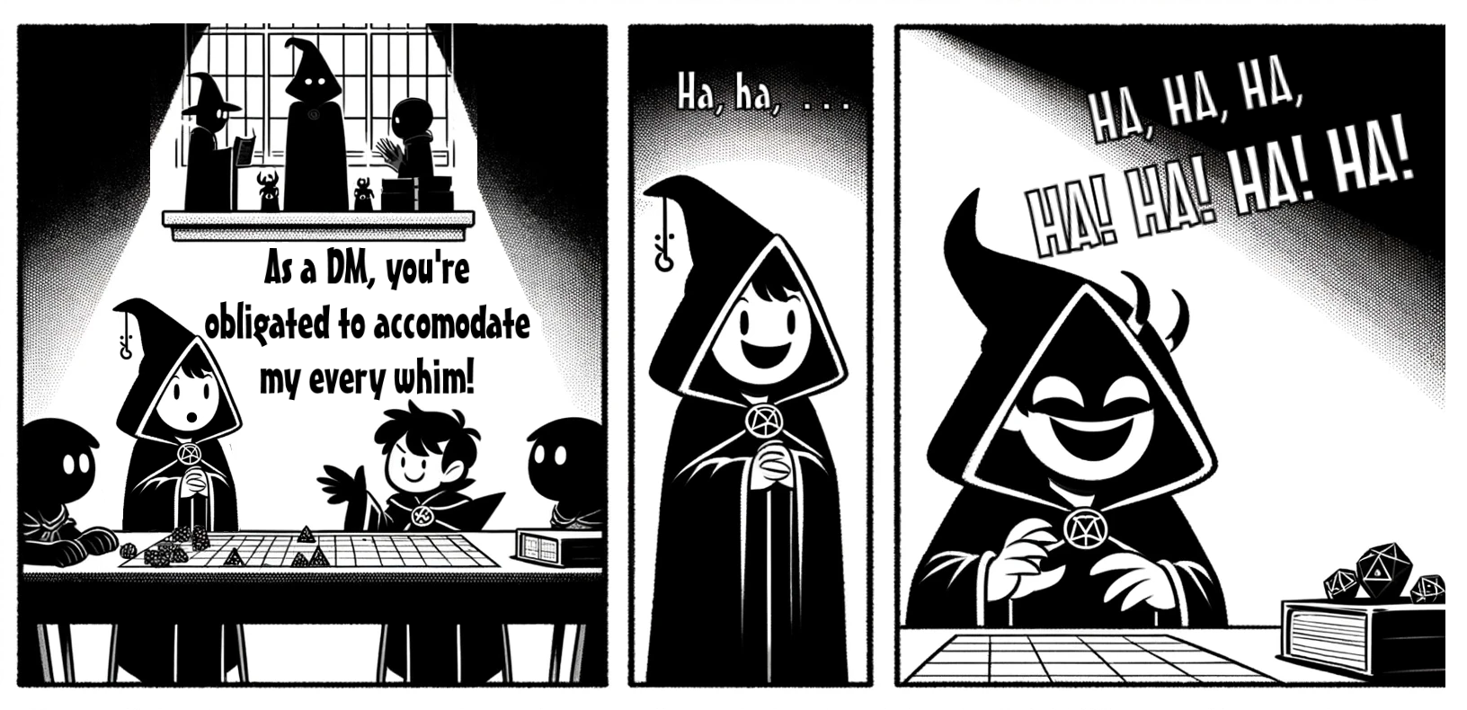 At a tabletop role-playing game, a hooded player claims the dungeon master must accommodate every whim, then breaks into an evil laugh.
